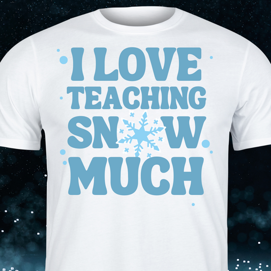 Snow Much Teacher Shirt