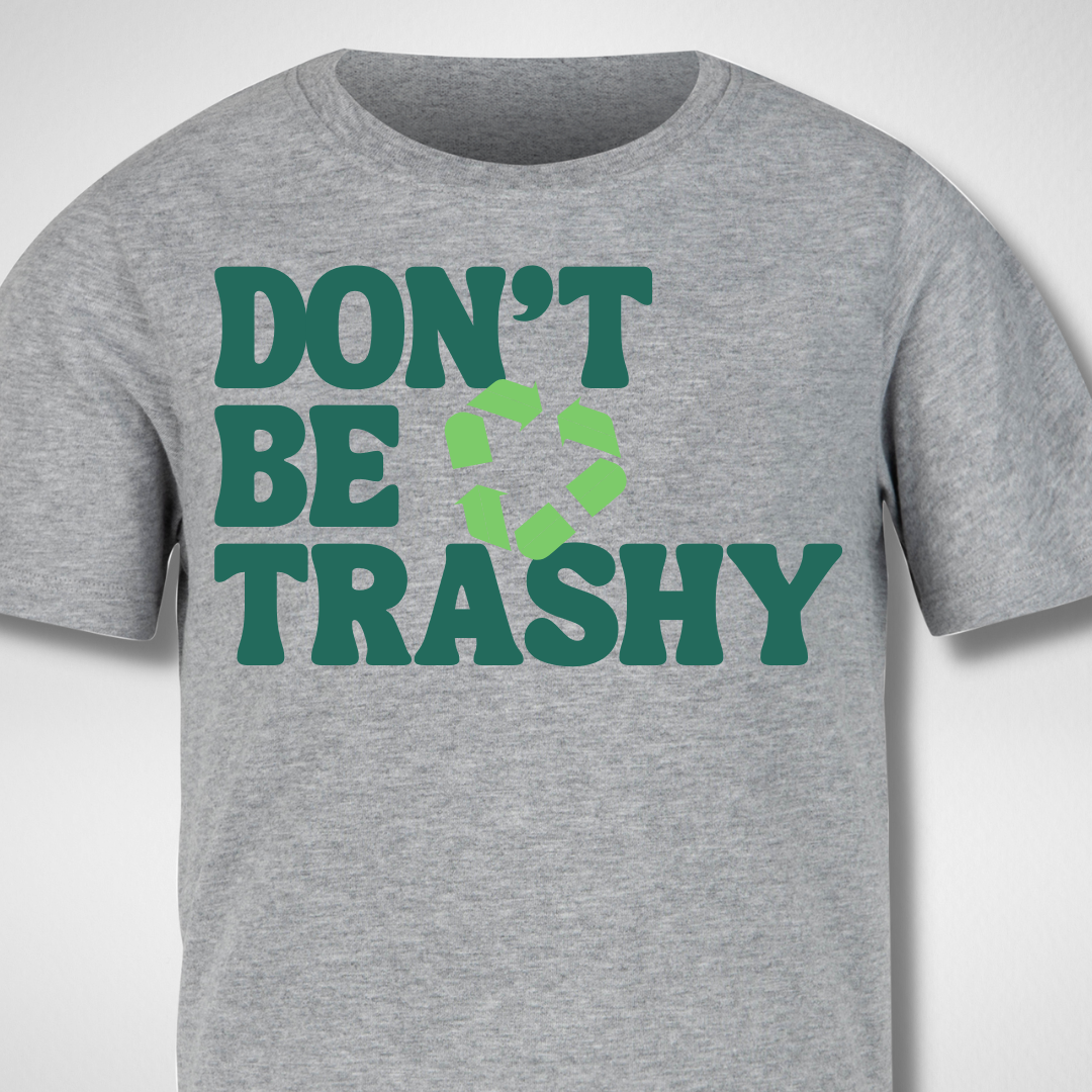 Don't Be Trashy, Earth Day Shirt