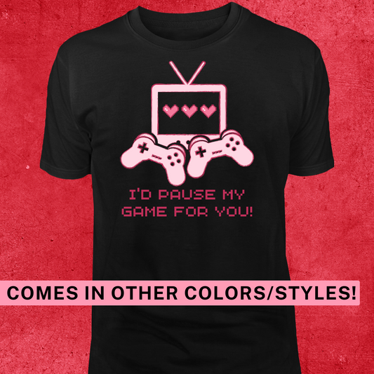 I'd Pause My Game For You, Cute Valentines Day, Love theme shirt or sweatshirt